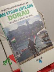 Am Strom entlang, Donau 3., Fahrradf�hrer Wien bis Budapest / Herbert Lugschitz/Winfried Steininger