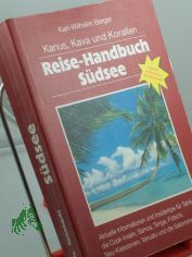 Kanus, Kava und Korallen : Reise-Handbuch S�dsee ; aktuelle Informationen und Reisetips f�r Tahiti, Cook-Inseln, Samoa, Tonga, Fidschi, Neukaledonien, Vanuatu und Salomonen ; ideal f�r entdeckende Individualisten! / Edith und Karl-Wilhelm B
