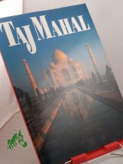 Taj Mahal, unsere Welt in Bildern, Fotos Satish Sharma, Text Narayani Gupta