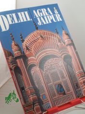DELHI, AGRA und JAIPUR, illustriert, mit text und zahlreichen Farbfotos
