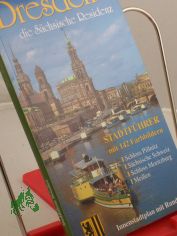 Dresden : Bildf�hrer durch die Landeshauptstadt und ihre Umgebung ; die s�chsische Residenz ; Stadtf�hrer mit 142 Farbbildern ; Schloss Pillnitz, S�chsische Schweiz, Schloss Moritzburg, Mei�en ; Innenstadtplan mit Rundgang / Text: Wolfgang 