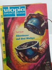 Nr. 371., Abenteuer auf drei Welten / Ted Scott