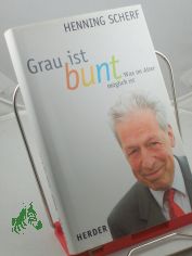 Grau ist bunt : was im Alter m�glich ist / Henning Scherf. Mit Uta von Schrenk