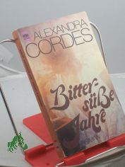 Bitters�sse Jahre : Roman / Alexandra Cordes