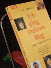 Ich ging meinen Weg : Frauen erz�hlen ihr Leben / Lia Franken (Hg.). Marion Gr�fin D�nhoff ...