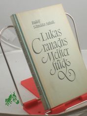 Lukas Cranachs Meisterst�ck : Eine Erz�hlung / Rudolf Schneider-Anhalt