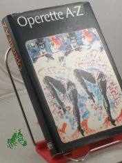 Operette A - bis Z : e. Streifzug durch d. Welt d. Operette u.d. Musicals / Otto Schneidereit