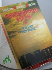 Geheimnisvolle Welten. An den Grenzen unserer Wirklichkeit