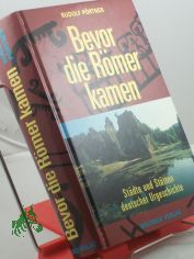Bevor die R�mer kamen : St�dte und St�tten deutscher Urgeschichte / Rudolf P�rtner