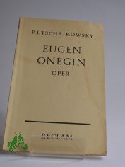 Tschaikowsky, Eugen Onegin : Lyr. Szenen in 3 Aufz. ; (7 Bildern) ; Text nach Alexander Puschkins gleichnamiger Dichtg / Aus d. Russ �bertr. v. August Bernhard. Eingel. u. textl. rev. hrsg. v. Wilhelm Zentner