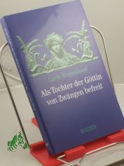 Als Tochter der G�ttin von Zw�ngen befreit / Lucie Stapenhorst