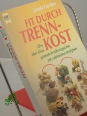 Fit durch Trennkost : alles �ber diese gesunde Ern�hrungsform ; mit zahlreichen Rezepten / Ursula Paschen