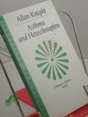 Asthma und Heuschnupfen : erkennen - lindern - heilen / Allan Knight. Mit e. Vorw. von E. Fuchs. Aus d. Engl. von Angela H�rmann