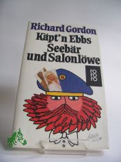 K�pt'n Ebbs, Seeb�r und Salonl�we : Roman / Richard Gordon