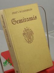 Semiramis : Roman / Ernst von Wildenbruch. Textrev.: Lotte Blaschke
