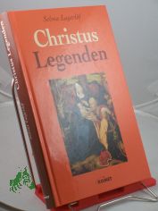 Christus Legenden : geschm�ckt mit Bildern alter und neuer Meister / Selma Lagerl�f. Aus dem Schwed. �bers. von Marie Franzos