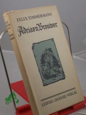 Adriaen Brouwer : Roman / Felix Timmermans. Aus d. Fl�m. �bertr. von Bruno Loets
