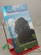 Erz�hlen ist Erinnern : Kurzgeschichten / hrsg. vom Volksbund Deutsche Kriegsgr�berf�rsorge e.V.. Zsgest. von Willi Kammerer