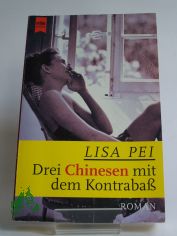 Drei Chinesen mit dem Kontrabass : Roman / Lisa Pei