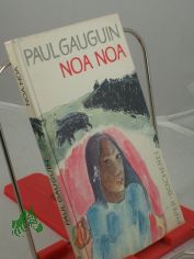 Noa Noa : Eine Ausw. von Aquarellen, Holzschn. u. Texten / Paul Gauguin. �bers. von Hans Graber. Nachw. von Gotthard Jedlicka