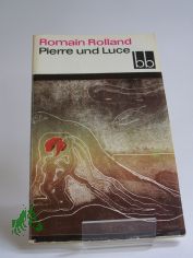 Pierre und Luce / Romain Rolland. Aus d. Franz. �bers. von Hans Balzer