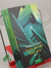 Nachts sind alle Kater grau : Roman / Sarah Dunant. Aus dem Engl. von Susanne Hornfeck