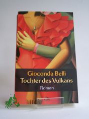 Tochter des Vulkans : Roman / Gioconda Belli. Aus dem nicaraguan. Span. von Lutz Kliche