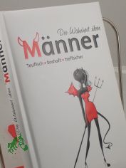 Die Wahrheit �ber M�nner : teuflisch, boshaft, treffsicher