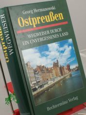 Ostpreu�en. Wegweiser durch ein unvergessenes Land