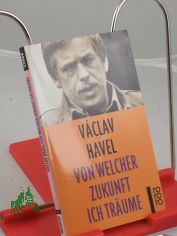 Von welcher Zukunft ich tr�ume / Vaclav Havel. Aus dem Tschech. von Joachim Bruss