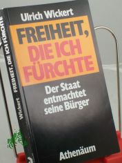 Freiheit, die ich f�rchte : d. Staat entmachtet seine B�rger / Ulrich Wickert
