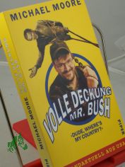 Volle Deckung, Mr. Bush : mit einem Vorwort zur deutschen Ausgabe ; [brandaktuell aus USA] = 