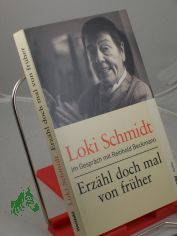 Erz�hl doch mal von fr�her : Loki Schmidt im Gespr�ch mit Reinhold Beckmann