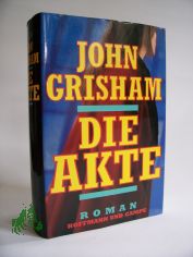 Die Akte : Roman / John Grisham. Aus dem Amerikan. von Christel Wiemken