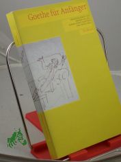 Goethe f�r Anf�nger / hrsg. von Karina Gomez-Montero und Ingrid Reul. Eingeleitet und kommentiert von Werner Keller