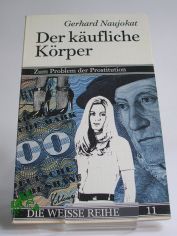 Der K�ufliche K�rper : zum Problem der Prostitution / Gerhard Naujokat