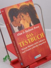 Das Testbuch : warum M�nner nicht zuh�ren und Frauen schlecht einparken / Allan & Barbara Pease