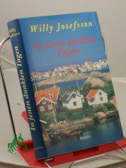 In jenen dunklen Tagen : Roman / Willy Josefsson. Aus dem Schwed. von Jutta Hamberger