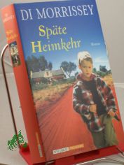 Sp�te Heimkehr : Roman / Di Morrissey. Aus dem Amerkan. von Katarina Ganslandt
