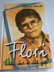 Flori : sch�n, da� es dich gibt / Gabriele Schmitt