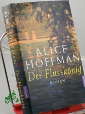 Der Flussk�nig : Roman / Alice Hoffman. Dt. von Sibylle Schmidt