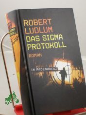 Das Sigma-Protokoll : Roman / Robert Ludlum. Aus dem Amerikan. von Wolfgang M�ller
