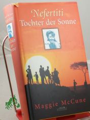 Nefertiti - Tochter der Sonne : Roman / Maggie McCune. Aus dem Engl. von G�nter Seib