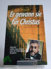 Er gewann sie f�r Christus : Menschen erleben Jesus Christus unter der Verk�ndigung Spurgeons / E. Hayden