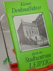Kleiner Denkmalf�hrer durch des Stadtzentrum  Leipzig : 14 ausgew. Baudenkmale d. Stadtzentrums / hrsg. vom Kulturbund d. DDR, Stadtleitung Leipzig. Erarb. von e. Kollektiv d. Ges. f�r Denkmalpflege im Kulturbund d. DDR, Interessengemeinsch