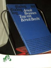 Tage mit Bertolt Brecht : Geschichte e. unvollendeten Freundschaft / Arnolt Bronnen