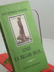 Und es begab sich ... : inwendige Geschichten um das Kind von Bethlehem / Karl Heinrich Waggerl. Mit 11 farbige Holzstichen von Ernst v. Dombrowski