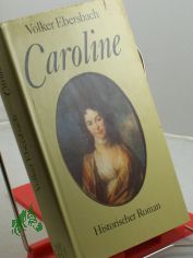 Caroline : historischer Roman / Volker Ebersbach