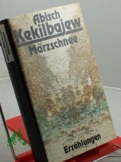 M�rzschnee : Erz�hlungen / Abisch Kekilbajew. Aus d. Russ. von Kristiane Lichtenfeld u. Irene Strobel