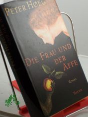 Die Frau und der Affe : Roman / Peter Hoeg. Aus dem D�n. von Monika Wesemann